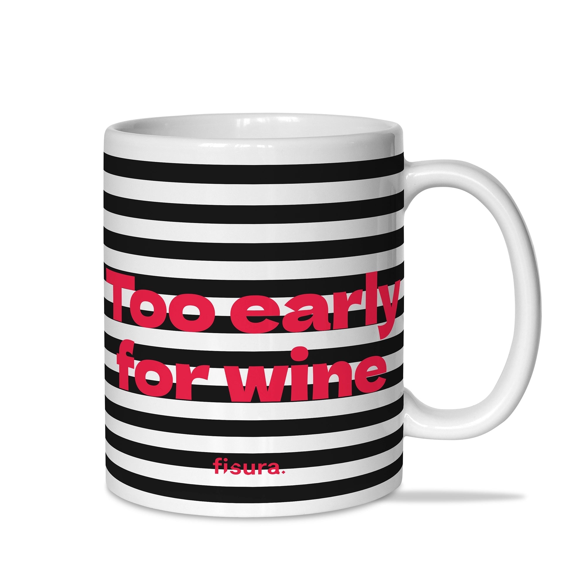 Tazza con Scritta Too Early For Wine a Righe 350ml Bianco e Nero Fisura