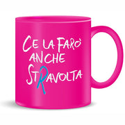 MUG TAZZA ROSA CE LA FARO’ ANCHE STRAVOLTA