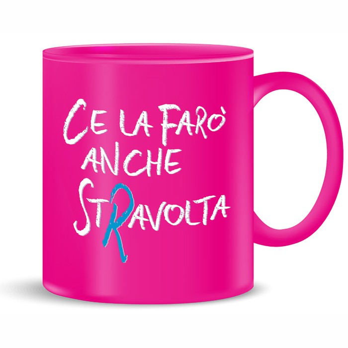 MUG TAZZA ROSA CE LA FARO’ ANCHE STRAVOLTA